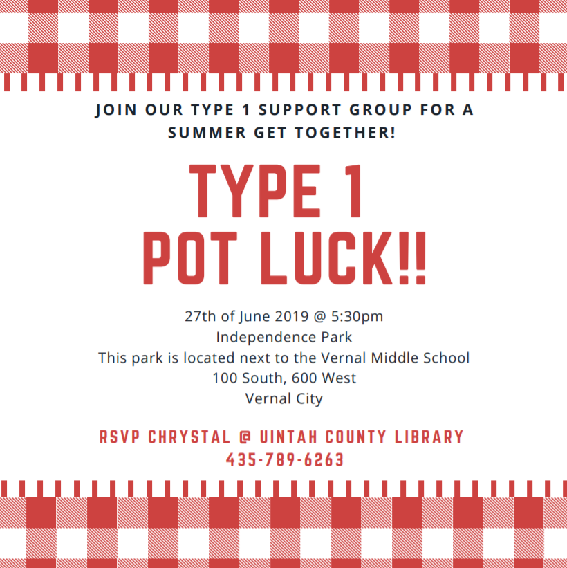 "Join our Type 1 Support Group for a summer get together!   TYPE 1 POT LUCK!!  27th of June 2019 @ 5:30pm   Independence Park   This park is located next to the Vernal Middle School   100 South 600 West   Vernal City   RSVP Chrystal @ Uintah County Library   435-789-6263 " top and bottom red-and-white checkered picnic border