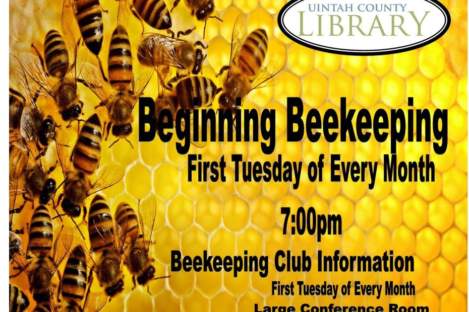 "Uintah County Library Beginning Beekeeping First Tuesday of Every Month 7:00pm Beekeeping Club Information first Tuesday of Every Month Large Conference Room" against yellow honeycomb background and bees