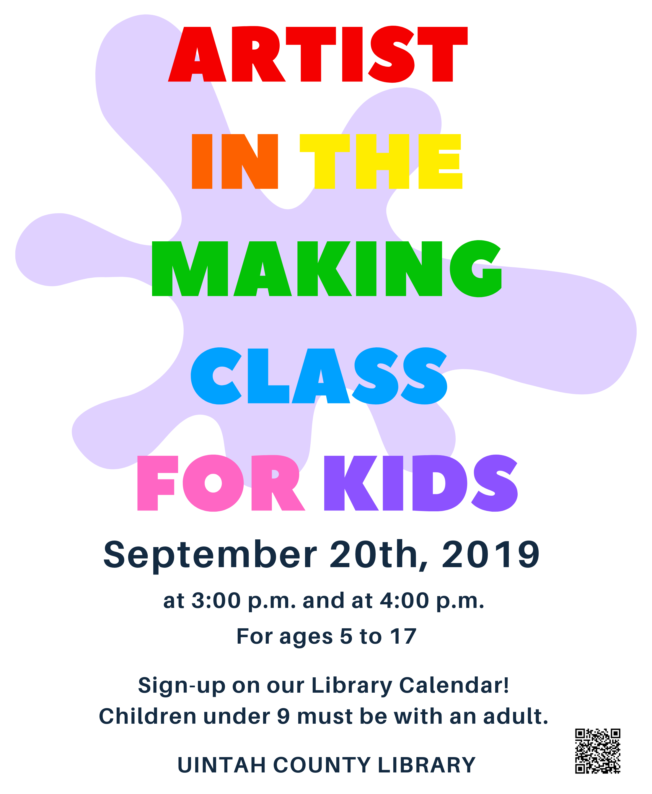Image contains text: Artist in the Making Class For Kids September 20th, 2019 at 3:00 p.m. and at 4:00 p.m. For ages 5 to 17 Sign-up on our Library Calendar! Children under 9 must be with an adult. Uintah County Library. Image also includes paint splatter clipart and a QR code. 