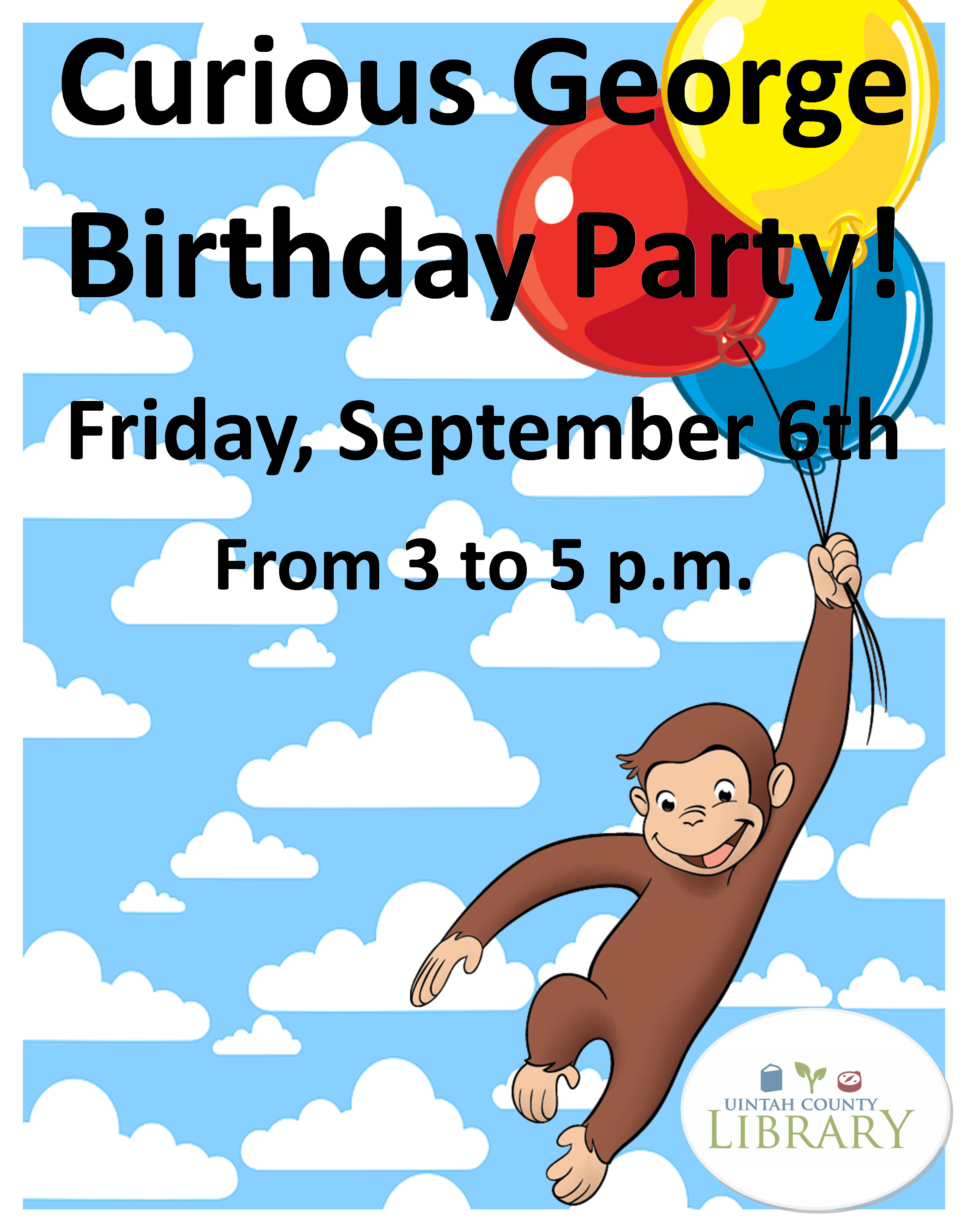 Image has clipart of curious george holding three balloons (yellow, red, and blue), a copy of the Uintah County Library logo, clouds, and text that reads: Curious George Birthday Party! Friday September 6th From 3 to 5 p.m. 