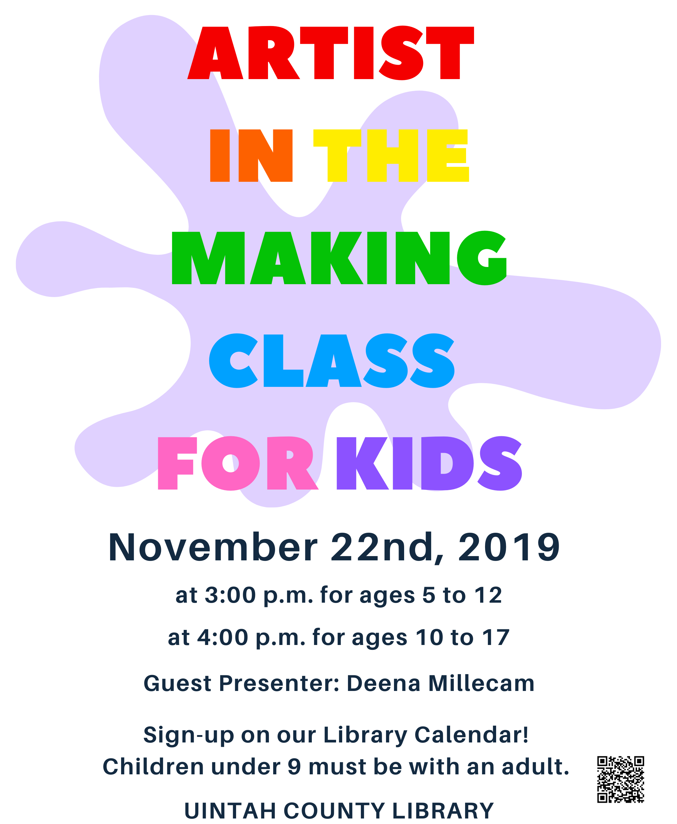 Image contains text: Artist in the Making Class for Kids November 22nd, 2019 at 3:00 p.m. for ages 5 to 12 at 4:00 p.m. for ages 10 to 17 Guest Presenter Deena Millecam Sign-up on our Library Calendar! Children under 9 must be with an adult. Uintah County Library
