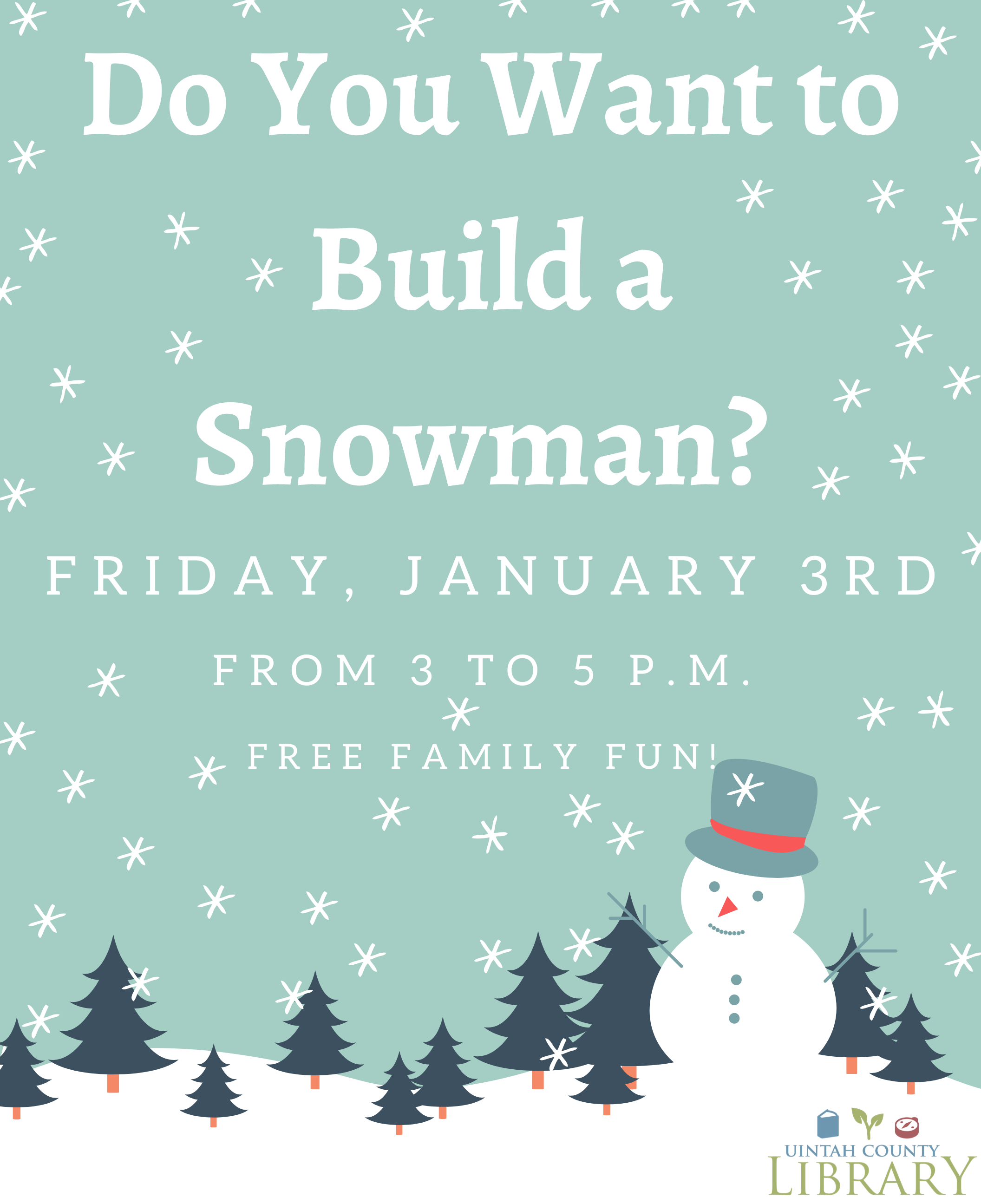 Do You Want to Build a Snowman? Friday, January 3rd from 3 to 5 p.m. free family fun