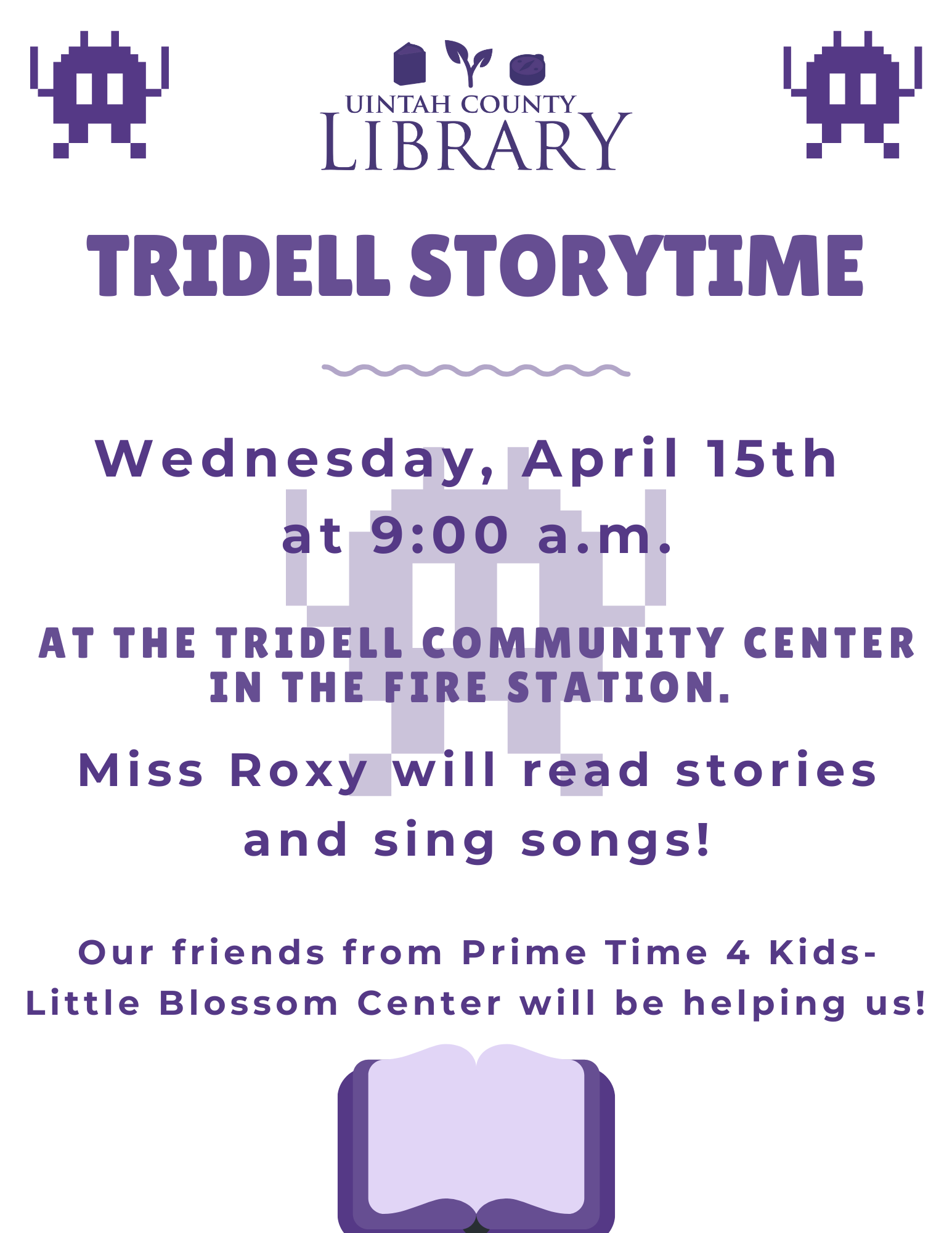 Uintah County Library: Tridell Storytime on Wednesday, April 15th at 9:00 a.m. at the Tridell Community Center in the Fire Station. Miss Roxy will read stories and sing songs! Our friends at Prime Time 4 Kids-Little Blossom Center will be helping us! 
