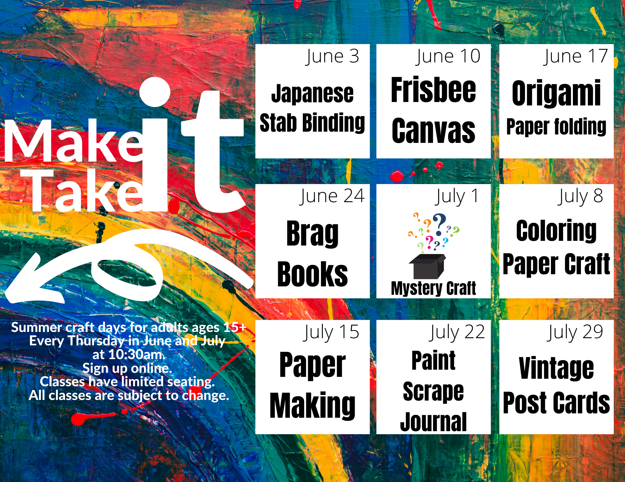 Make It Take It | Summer craft days for adults ages 15+ Every Thursday in June and July  at 10:30am. Sign up online.  Classes have limited seating.  All classes are subject to change.