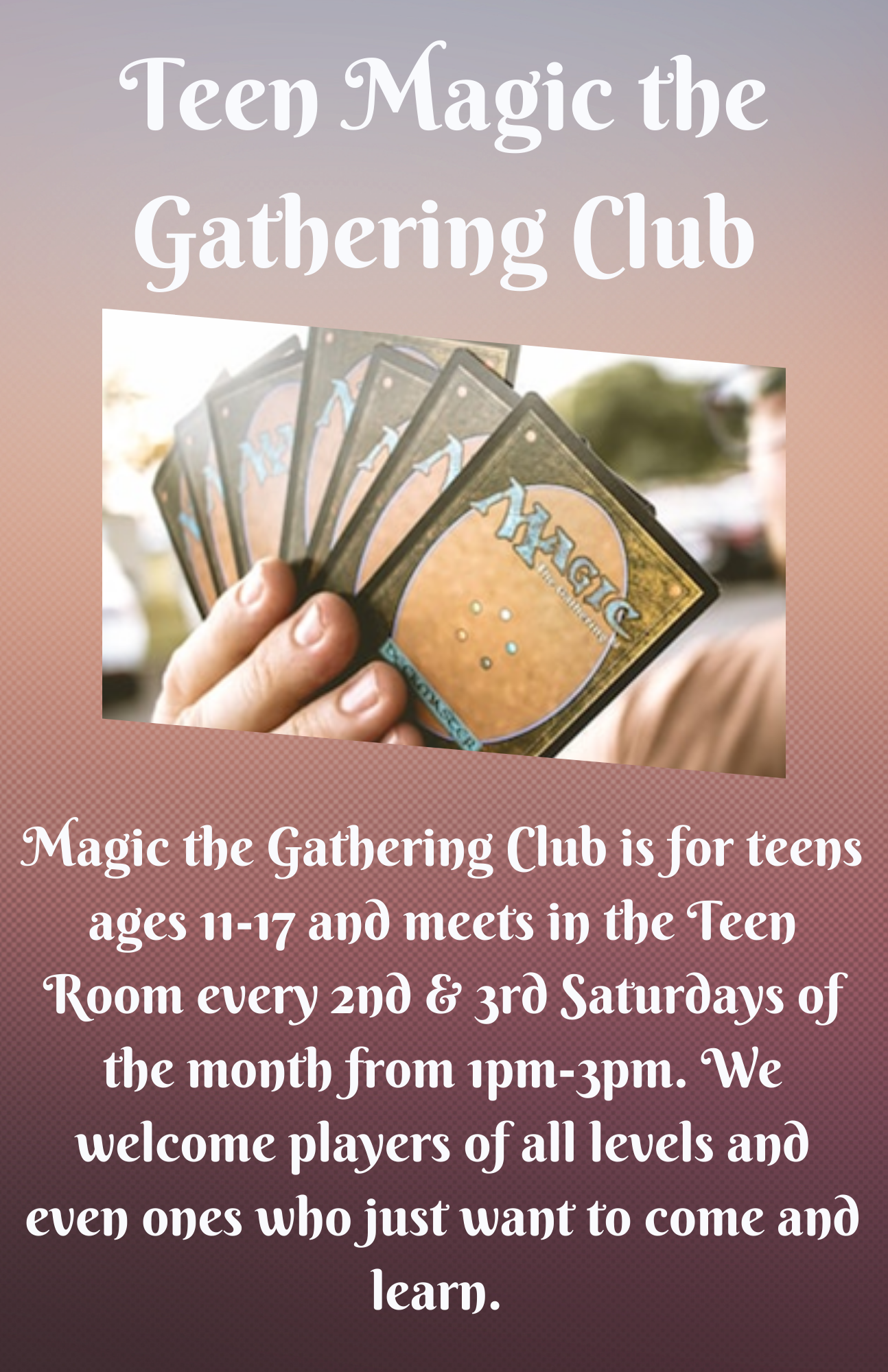 Dark Background with Teen Magic the Gathering Club in white letters. Image of Magic cards being held by a hand. 