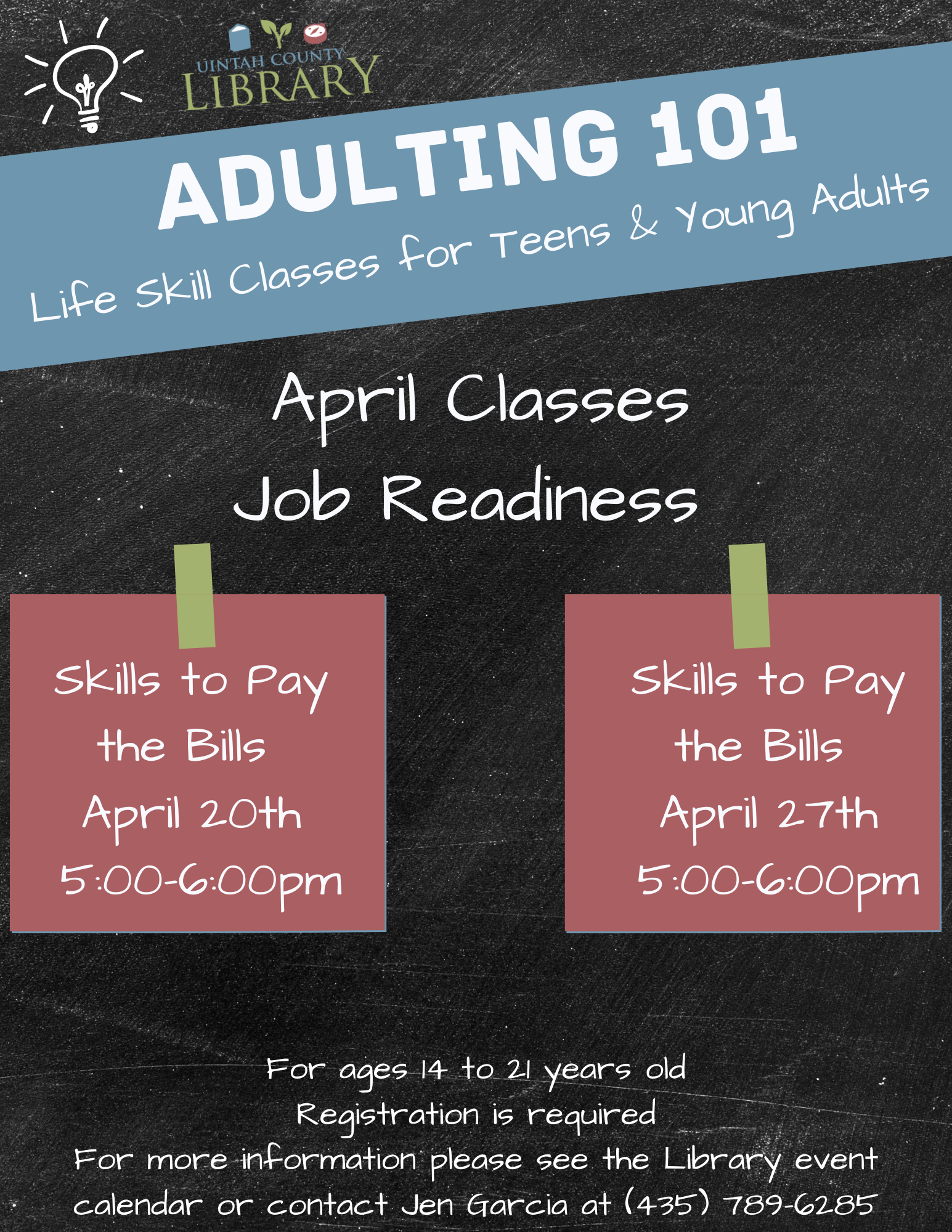 Black chalk background with white letters saying Adulting 101, April classes, Job Readiness, Skills to pay the bills April 20th & 27th 5pm-6pm. For ages 14-21 registration required. 