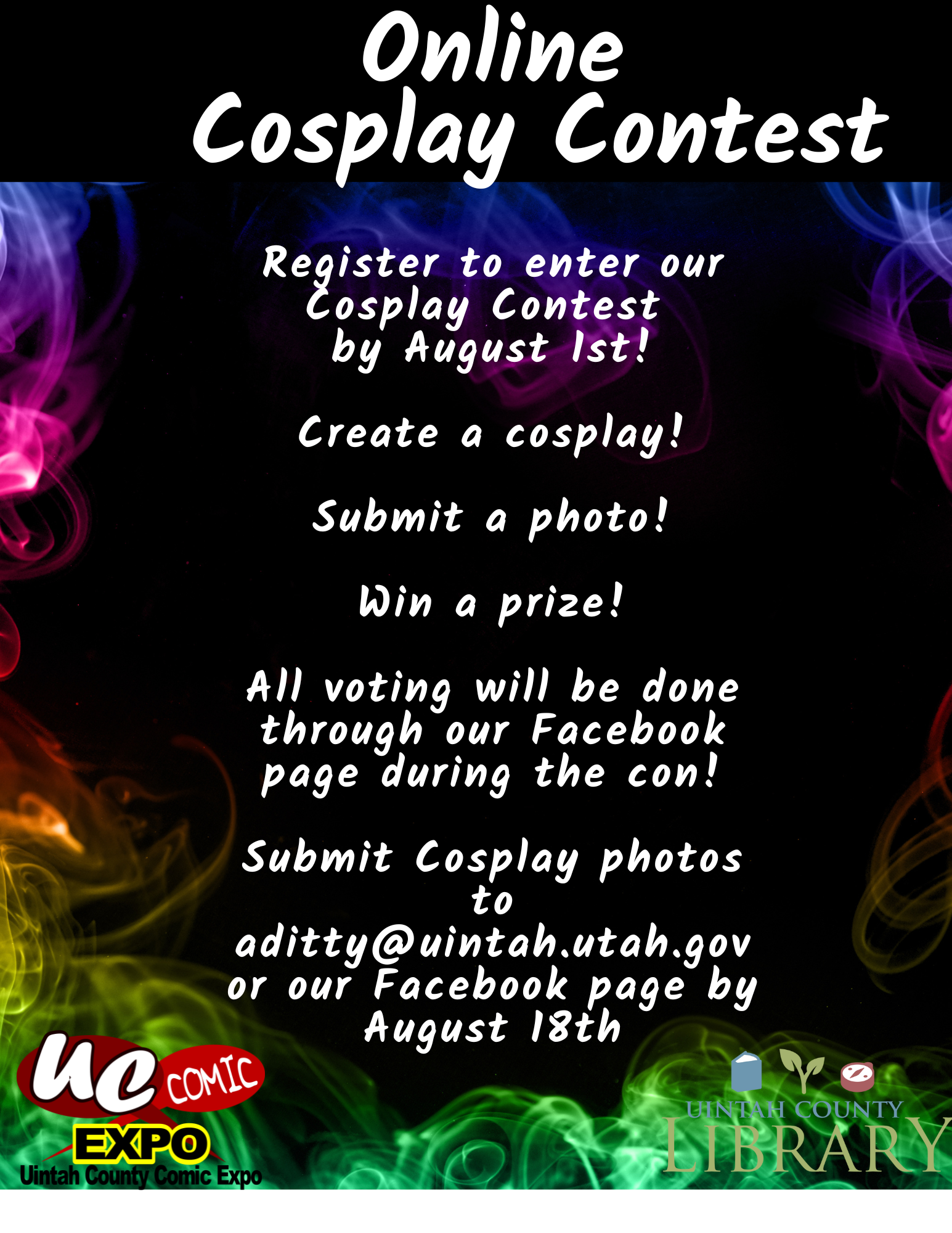 Online Cosplay Contest | Register to enter our Cosplay Contest by August 1st! | Create a cosplay! Submit a photo! Win a prize! | All voting will be done through our Facebook page during the con! | Submit Cosplay photos to aditty@uintah.utah.gov or our Facebook page by August 18th