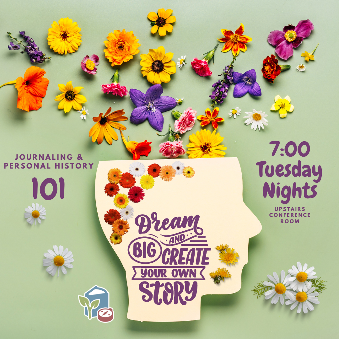 Journaling & Personal History 101 | Dream Big and Create Your Own Story | 7:00 Tuesday Nights Upstairs Conference Room