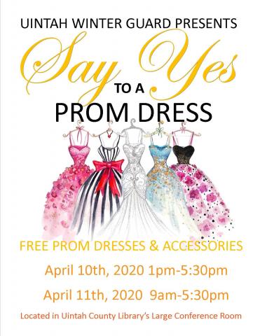 Uintah Winter Guard Presents: Say Yes to a Prom Dress   Free prom dresses and accessories   April 10th, 2020 from 1pm to 5:30 pm  April 11th, 2020 from 9am to 5:30pm   Located in the Uintah County Library's Large Conference Room