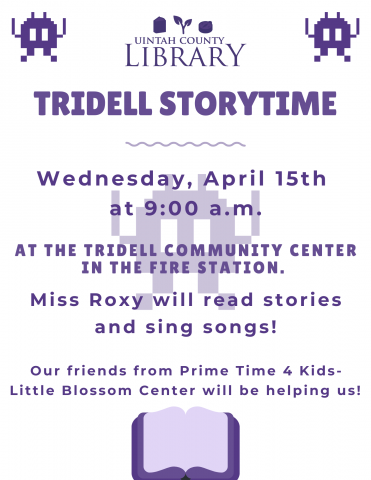 Uintah County Library: Tridell Storytime on Wednesday, April 15th at 9:00 a.m. at the Tridell Community Center in the Fire Station. Miss Roxy will read stories and sing songs! Our friends at Prime Time 4 Kids-Little Blossom Center will be helping us! 