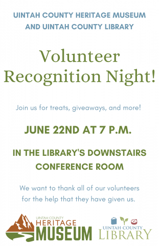 Uintah County Heritage Museum and Uintah County Library: Volunteer Recognition Night! Join us for treats, giveaways, and more! June 22nd at 7 p.m. in the Library's downstairs conference room. We want to thank all of our volunteers for the help that they have given us. 