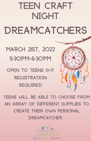 Peach background with gray/brown text reading "Teen Craft Night Dreamcatchers, March 21st, 2022, 5:30-6:30, teens 13-17. Colorful dreamcatcher image attached and Library Logo