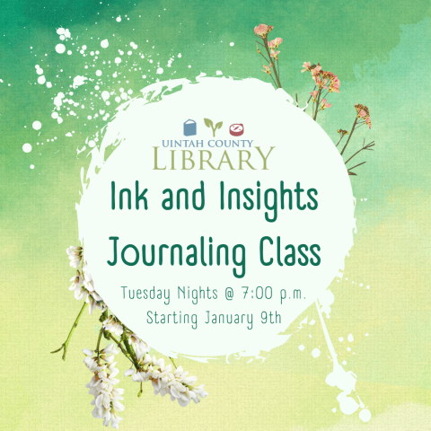 Uintah County Library | Ink and Insights Journaling Class | Tuesday Nights @ 7:00 p.m. | Starting January 9th