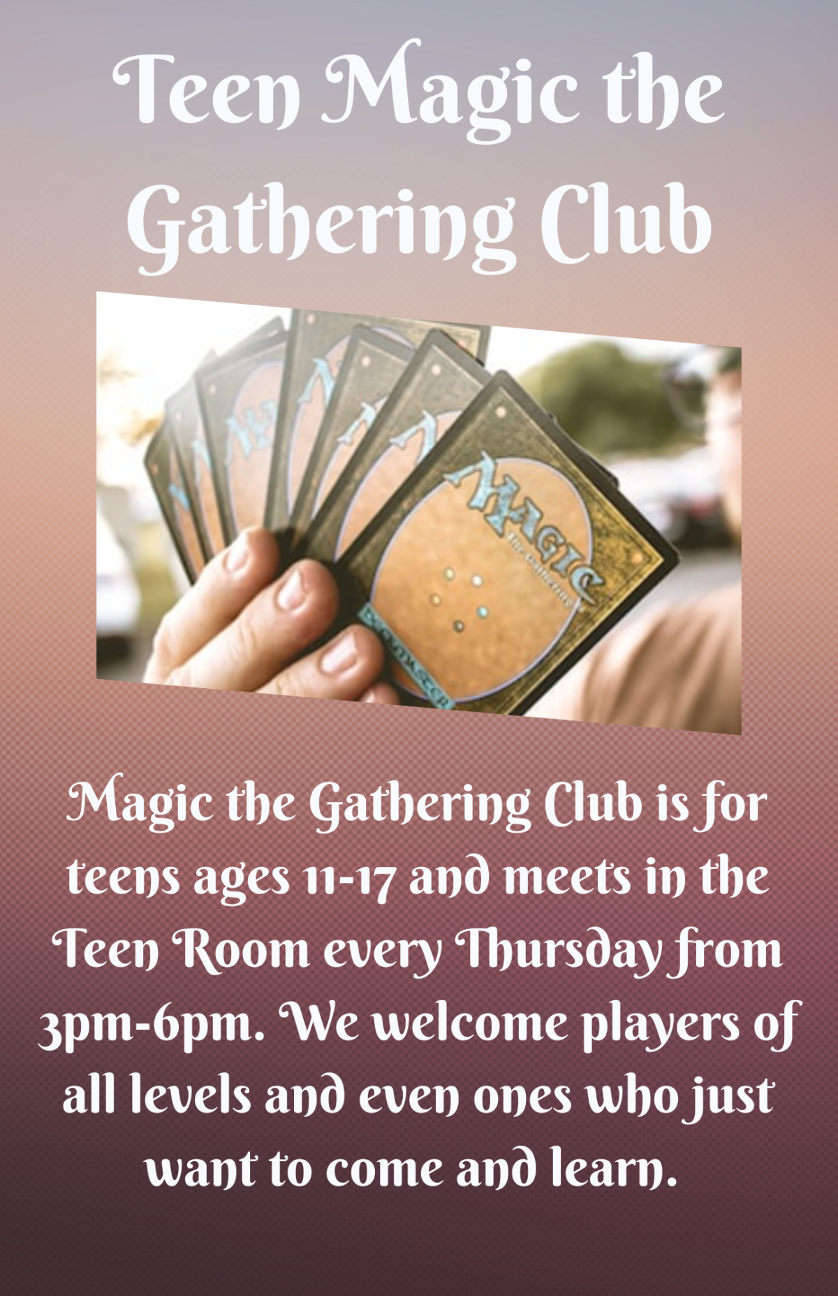 Dark Background with Teen Magic the Gathering Club in white letters. Image of Magic cards being held by a hand. 