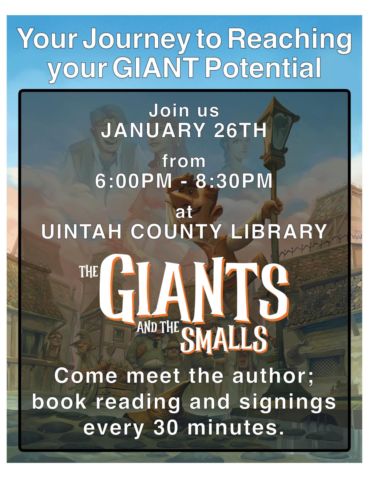 Your Journey to Reaching your GIANT Potential  Join us January 26th from 6:00pm-8:30pm at Uintah County Library. Come meet the author; book reading and signings every 30 minutes.